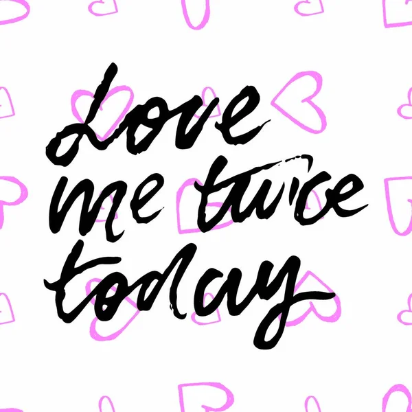 Amami due volte. Amami due volte oggi. Baciami. lettering a mano per il tuo design per San Valentino . — Vettoriale Stock