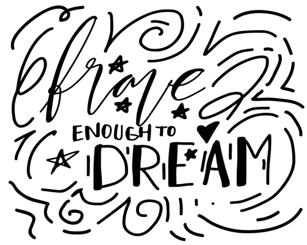 Brave enough to dream. Hand lettering for your design — Stock Vector