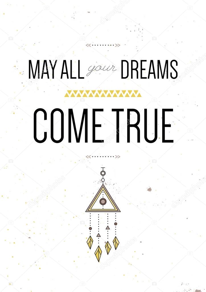 May all your dreams come true. Inspiring motivational quote. Vector typography poster design concept in tribal boho style with native indian talisman dreamcatcher. Colored illustration.
