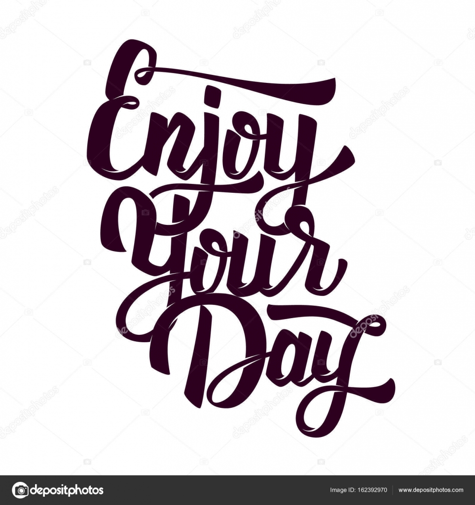 Enjoy Your Day Hand Drawn Lettering Phrase On White Background Stock Vector Image By C Art L I Ua 162392970