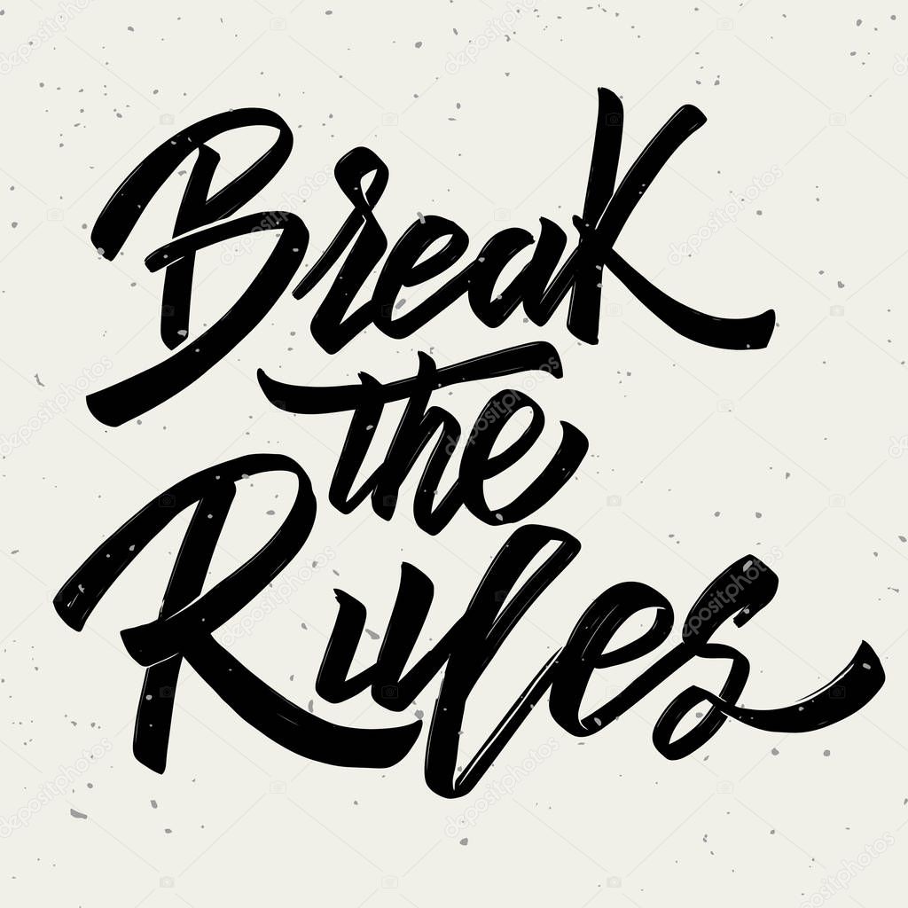 Break the rules. Hand drawn lettering on white background. 