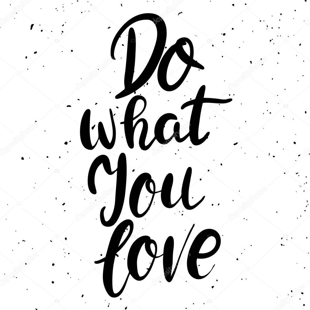 Do what you love. Hand drawn lettering phrase isolated on white background. 
