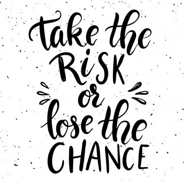 Risk almak veya şans kaybetmek. 