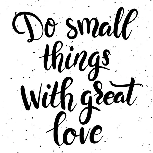 Do small things with great love. Hand drawn lettering phrase isolated on white background. — Stock Vector