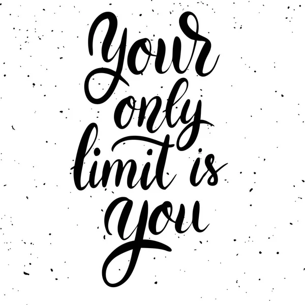 Your only limit is you. Hand drawn lettering phrase on white background. — Stock Vector