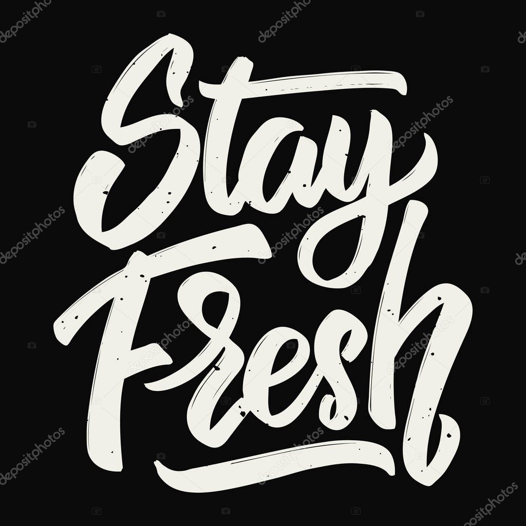 Stay fresh. Hand drawn lettering. 
