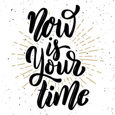 Şimdi zamanı. Elle çizilmiş motivasyon yazı alıntı. Tasarım öğesi poster, afiş, tebrik kartı için. Vektör çizim