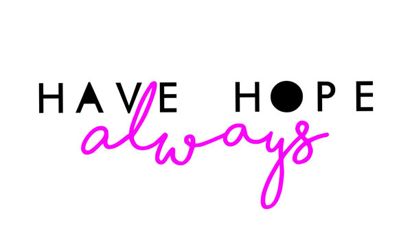 Always have hope slogan graphic 