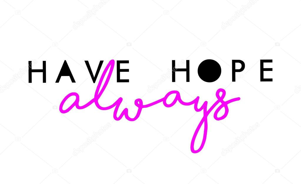 Always have hope slogan graphic 