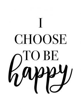 Mutlu olmayı seçiyorum.