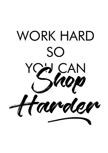 Work Hard So You Can Shop Harder — Stockvector