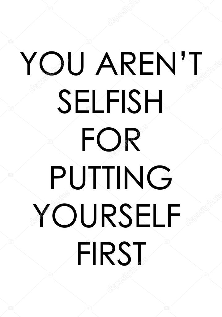 You aren't selfish for putting yourself first