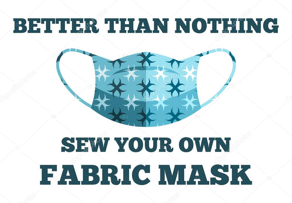 Better than nothing. Sew your own fabric mask to prevent spread disease outbreaks. Coronavirus theme. 2019-nCoV. 