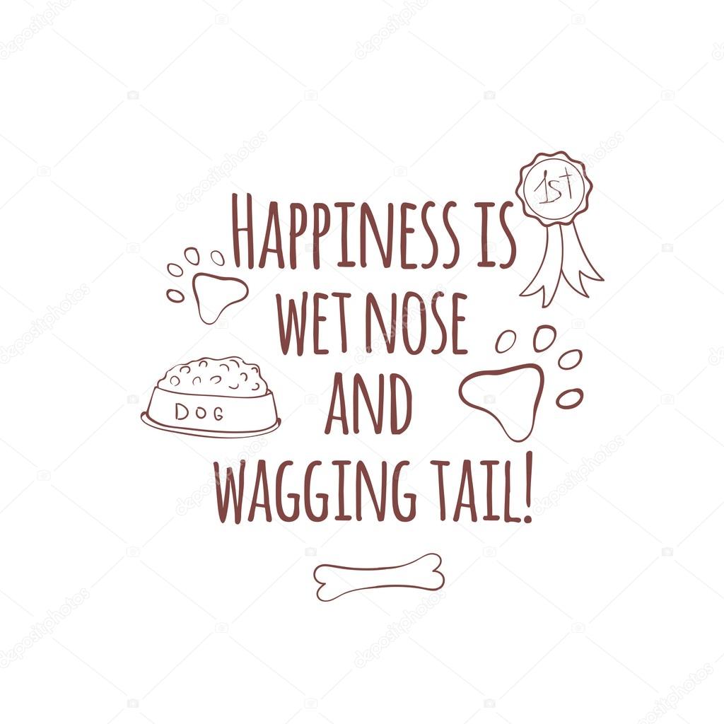 Hand drawn illustration with dog stuff, gold medal, paw print, dog food and bone. Happiness is wet nose and wagging tail. Cute quote about dog.