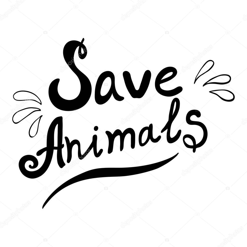 Hand drawn lettering of a phrase Save animals. Typography design for t-shirt, poster, card. Vector illustration.