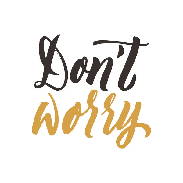 Do not worry. Conceptual handwritten phrase. Hand drawn typography poster. Calligraphic design. — Stock Vector