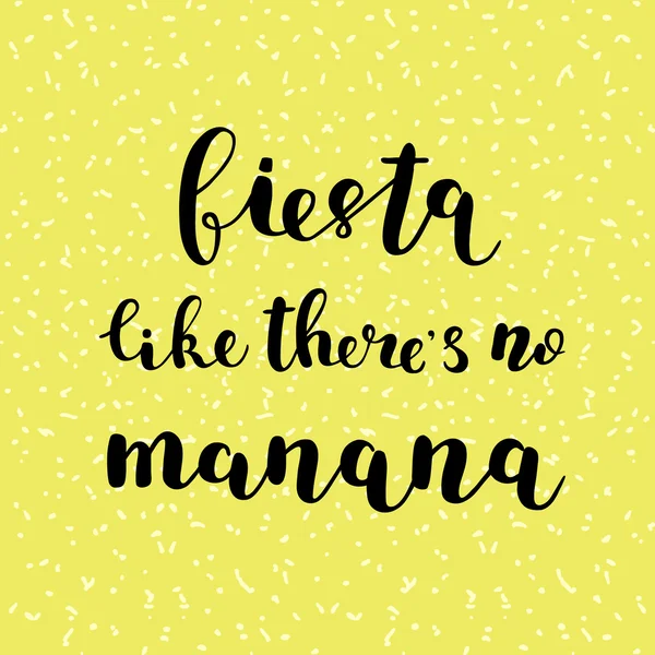 Fiesta, als gäbe es kein Manana. Bürstenbeschriftung. — Stockvektor