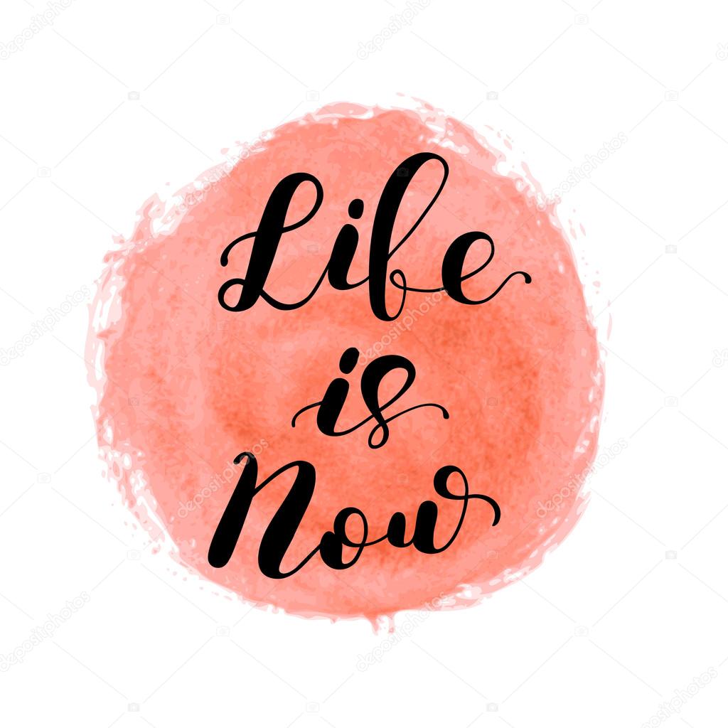 Life is now. Brush lettering.