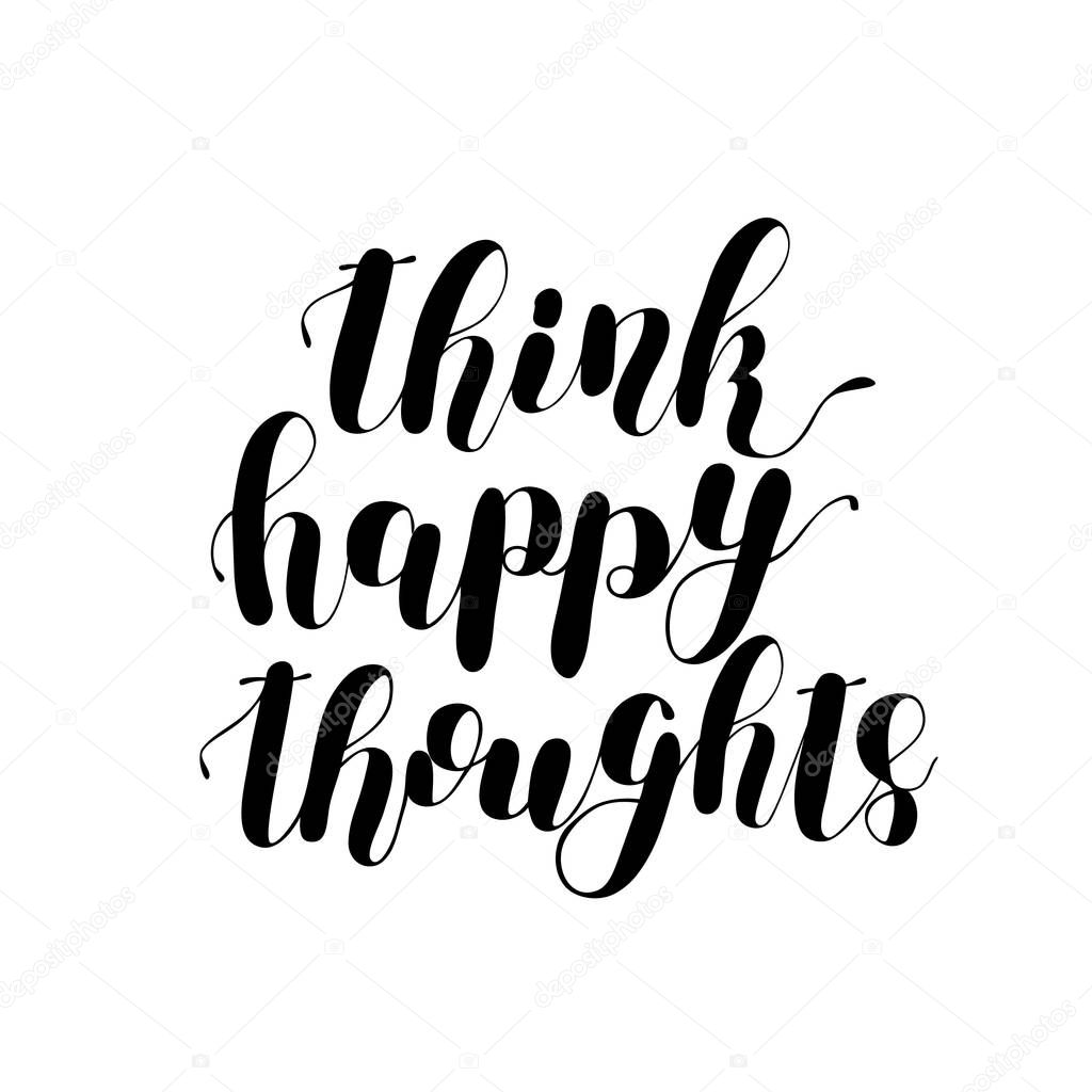 Think happy thoughts. Brush lettering.