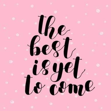 The best is yet to come. Lettering illustration. clipart