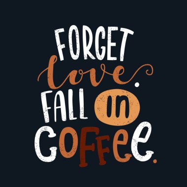 Aşk unut. Kahve düşmek 