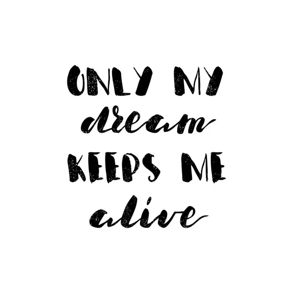 Bara min dröm håller mig vid liv. — Stock vektor
