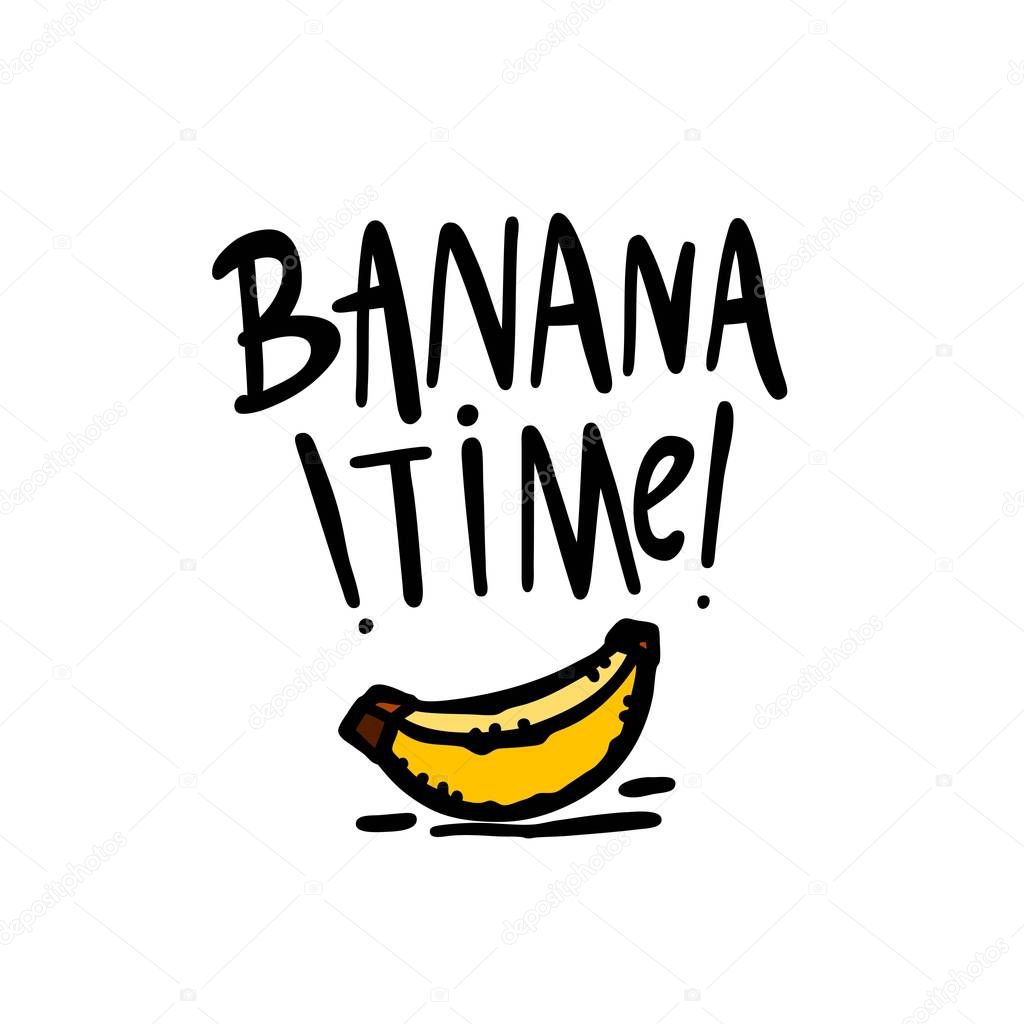 Banana time. Black, white lettering