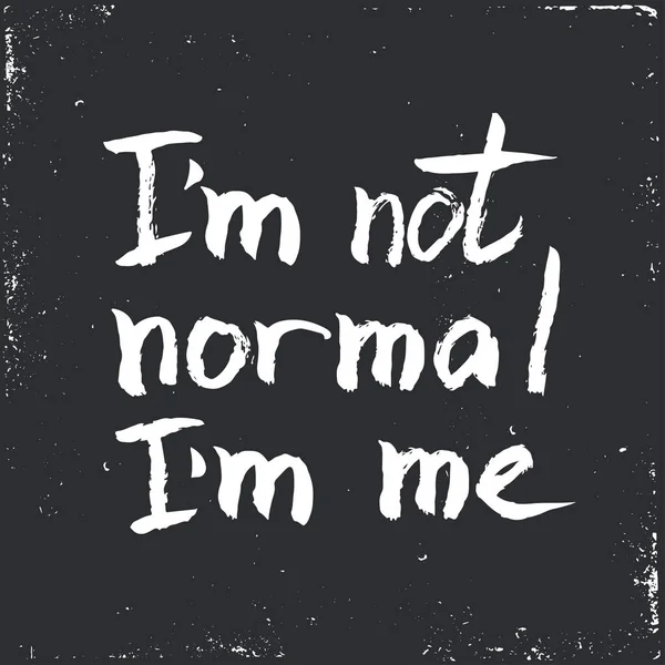 Je ne suis pas normal. Vecteur inspirant Affiche typographique dessinée à la main . — Image vectorielle