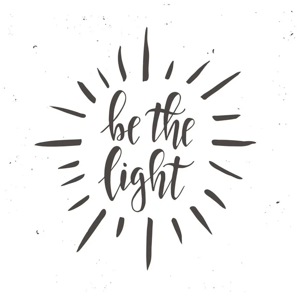 Be the light. Inspirational vector Hand drawn typography poster. — Stock Vector