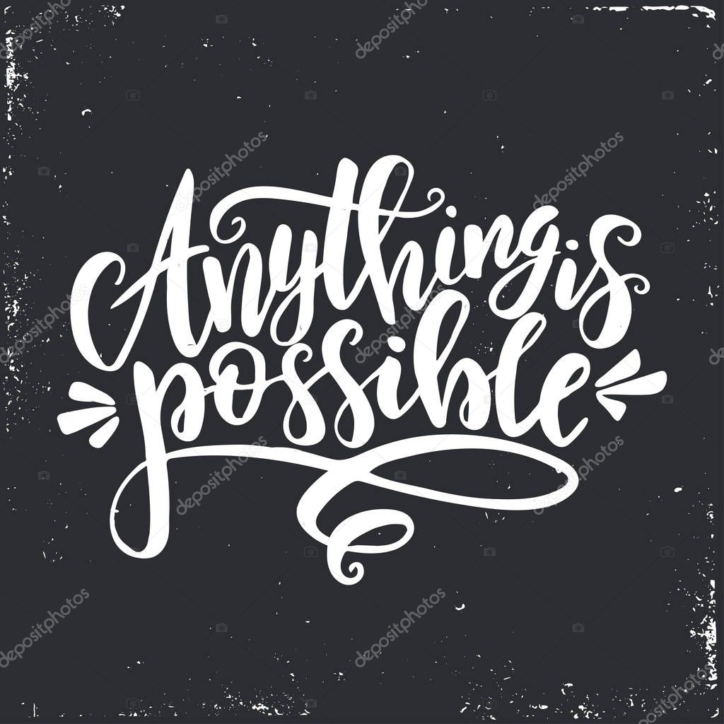 Anything is possible. Inspirational vector Hand drawn typography poster. T shirt calligraphic design.