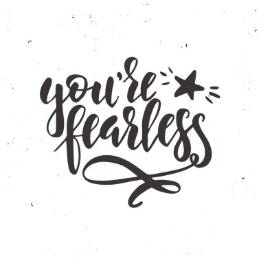 You are fearless. Inspirational vector Hand drawn typography poster. T shirt calligraphic design. clipart