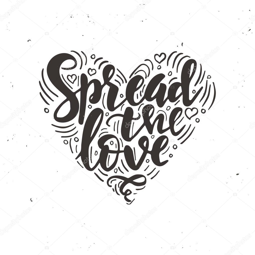 Spread the love. Inspirational vector Hand drawn typography poster. T shirt calligraphic design.