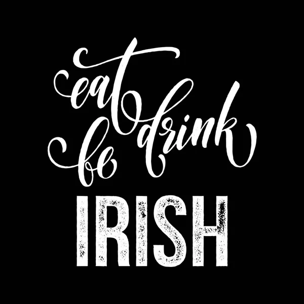 St Patrick Day teks untuk Irlandia pesta tradisional liburan. Vector Eat, drink and Be Irish calligraphy lettering for Happy Saint Patrick Day of Ireland (dalam bahasa Inggris). - Stok Vektor