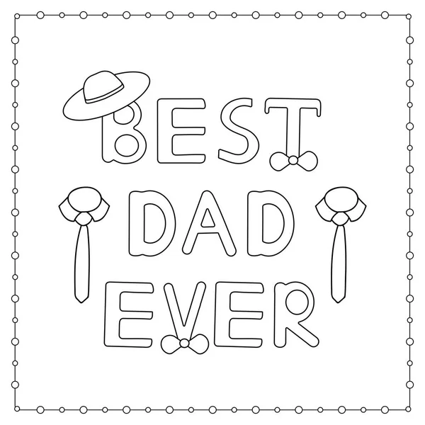 A página de colorir com o texto desenhado à mão "Melhor pai de sempre", chapéu, gravata —  Vetores de Stock