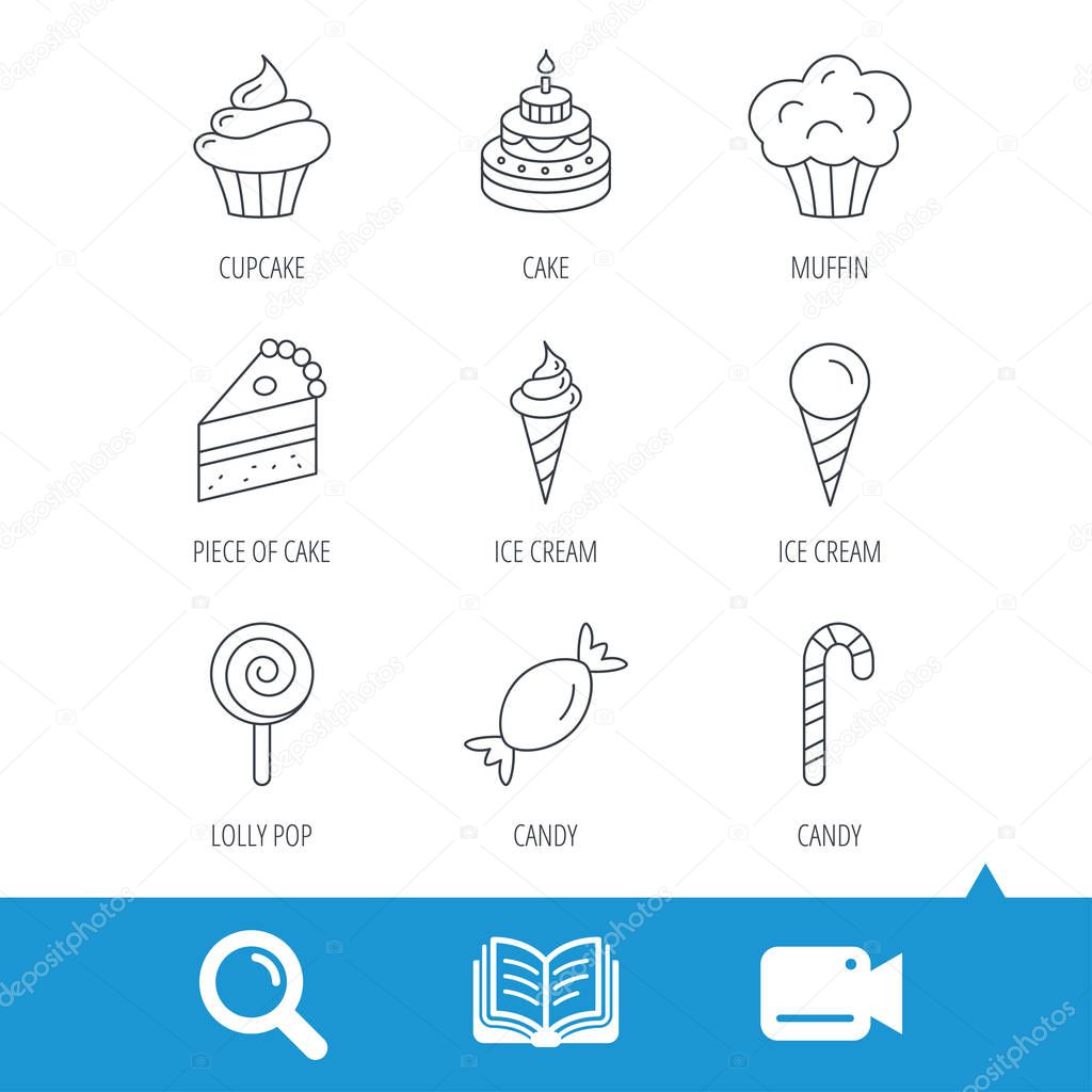 Cake, candy and muffin icons. Cupcake, ice cream and lolly pop linear signs. Piece of cake icon. Video cam, book and magnifier search icons. Vector