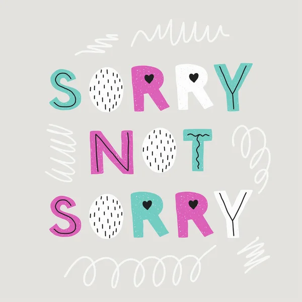 Sorry not sorry. Vector hand drawn lettering inspiration — Stock Vector