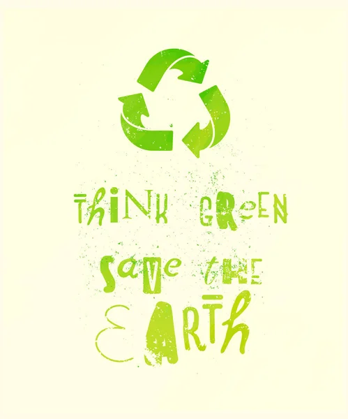 Think green, save the Earth - slogan poster with recycling green arrows, recycle emblem — 스톡 벡터