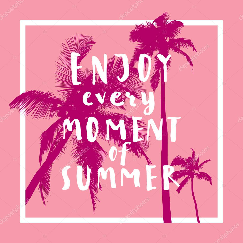 Enjoy Every Moment Of Summer