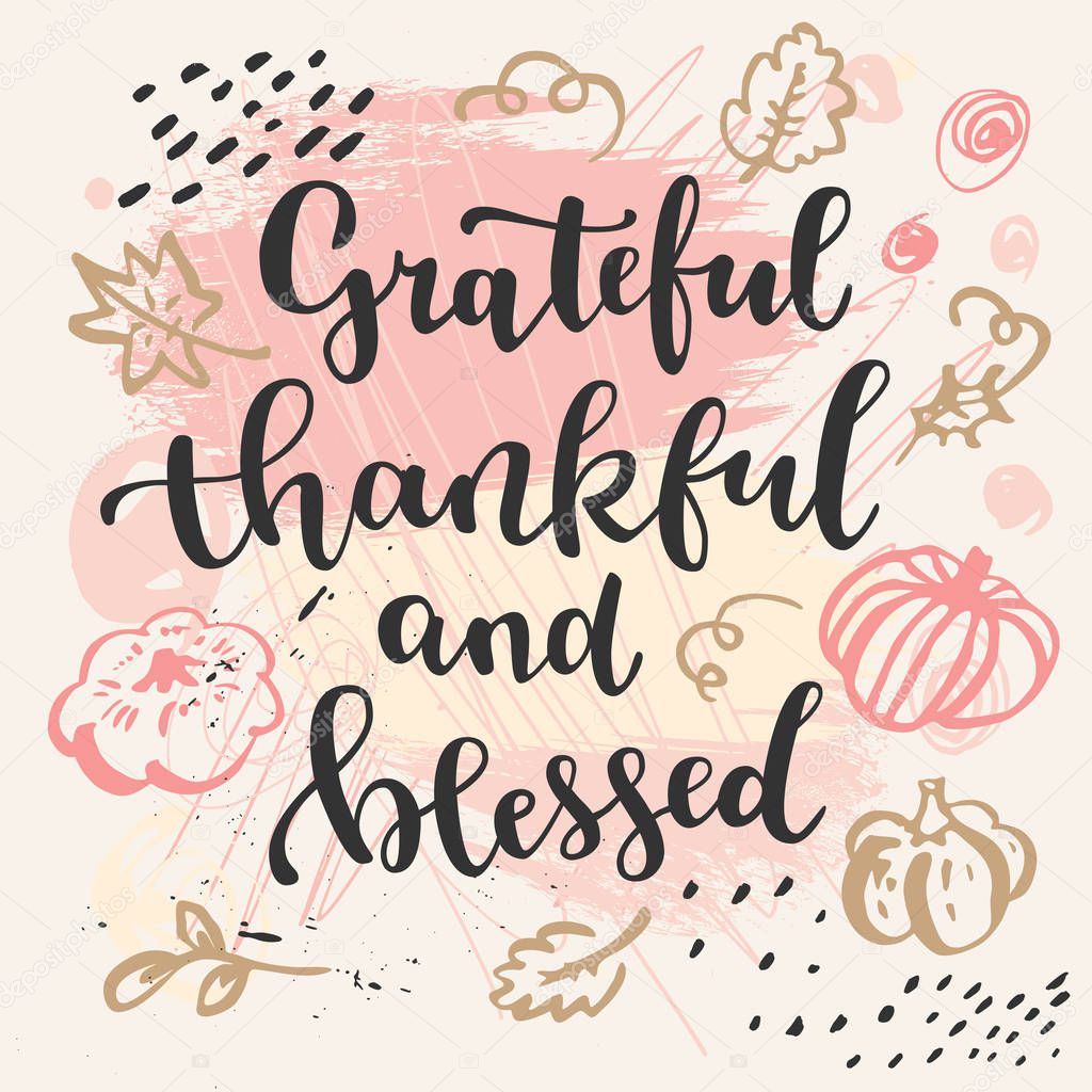 Grateful, thankful and blessed. Thanksgiving quote. Fall modern 