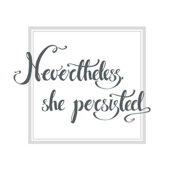 Nevertheless, she persisted lettering