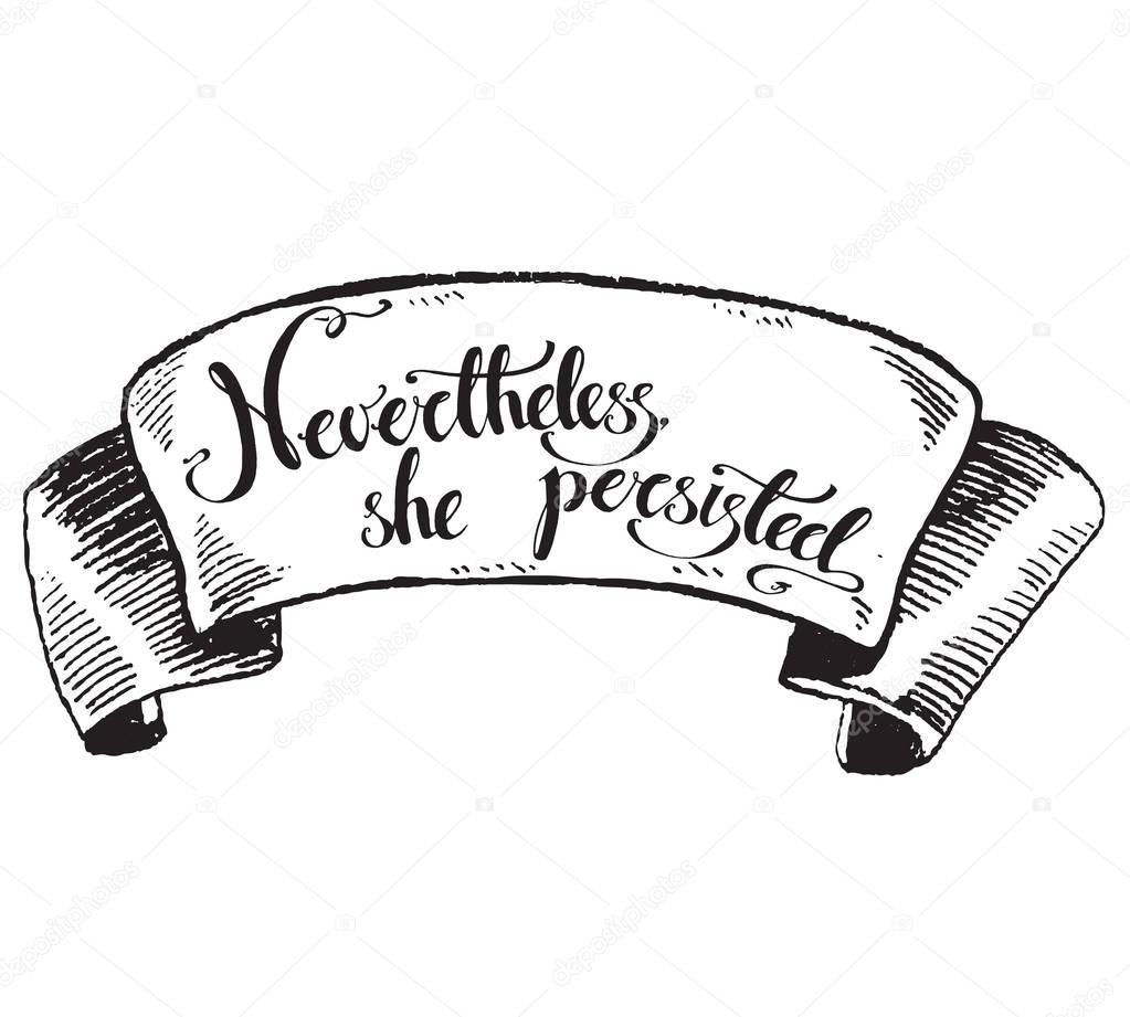 Nevertheless, she persisted lettering