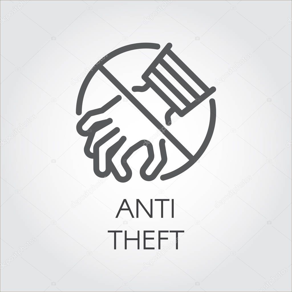 Anti theft icon drawing in line style. Stop feeders, thieves, burglars concept outline label. Crossed out sign of hand. Security button, protection symbol against criminal attacks. Vector illustration