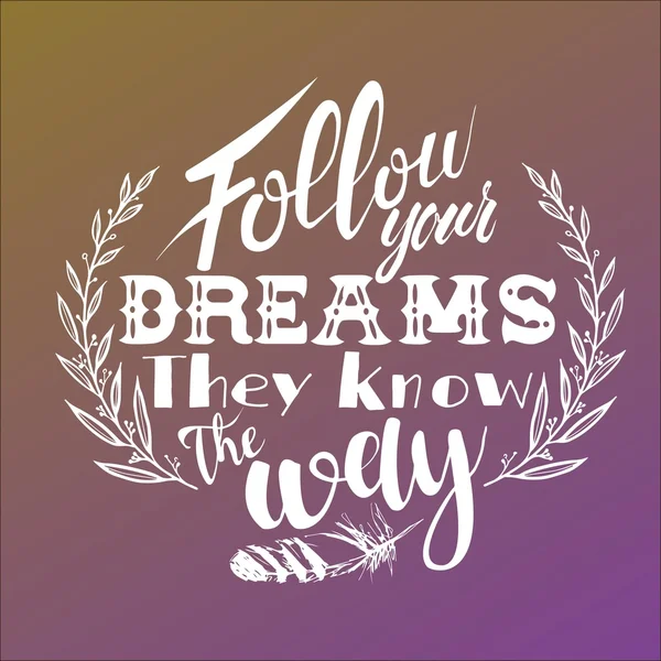 Follow your dreams. They know the way. — Stock Vector