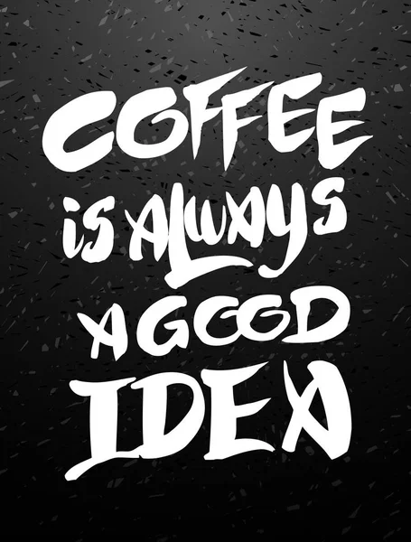Le café est toujours une bonne idée calligraphie . — Image vectorielle