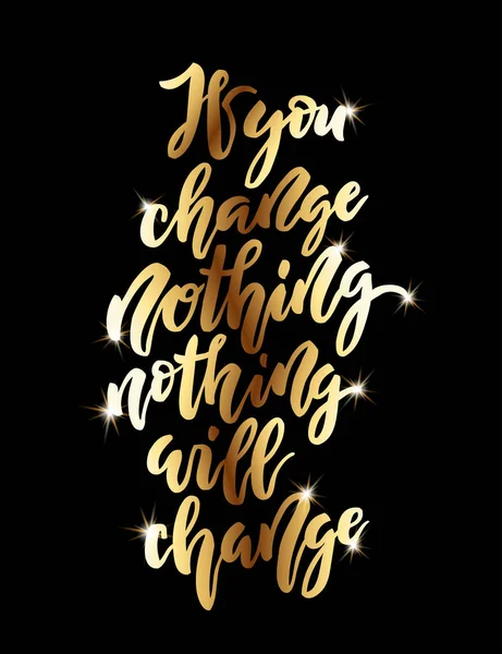 If you change nothing, nothing will change lettering. — Stock Vector