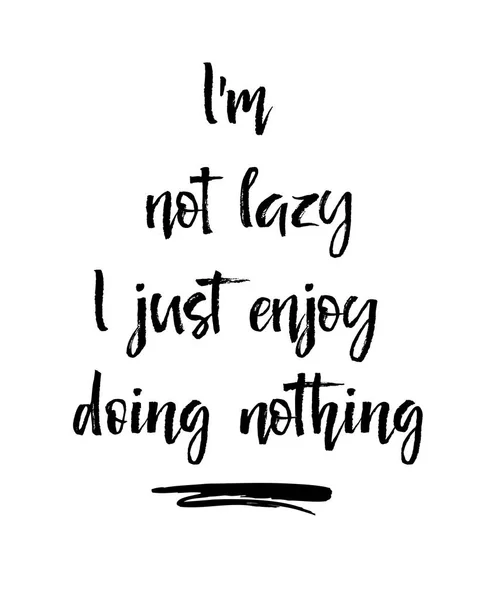 Já nejsem líný si, nic nedělat. Inspirativní a motivační citát. — Stockový vektor