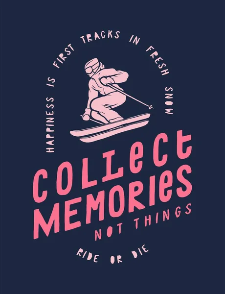 Recoger recuerdos, no cosas - tipografía de esquí impresión camiseta con una persona que monta por la pendiente - la felicidad es las primeras pistas en nieve fresca — Archivo Imágenes Vectoriales