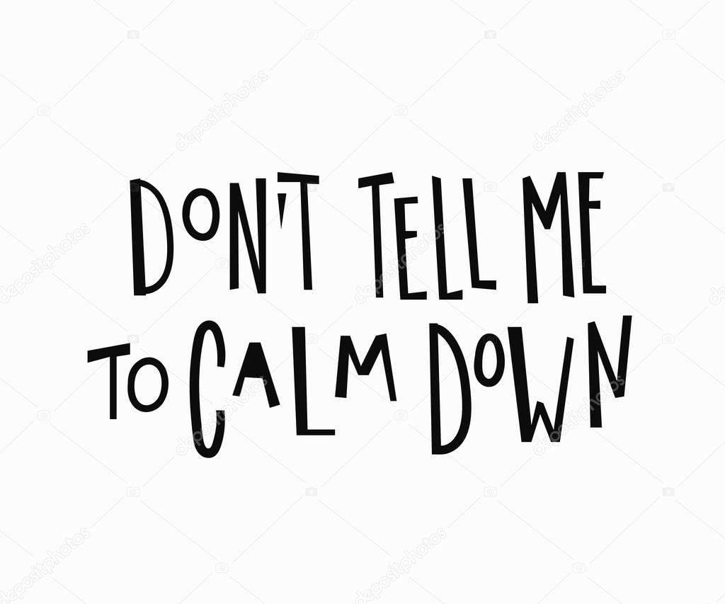 Dont tell me to calm down t-shirt quote lettering.