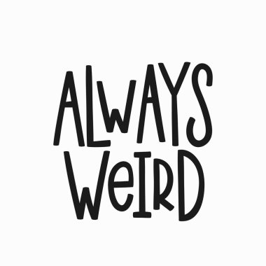 Her zaman garip t-shirt alıntı yazı.