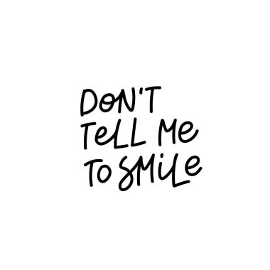 Dont tell me to smile quote lettering clipart